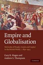 Empire and Globalisation: Networks of People, Goods and Capital in the British World, c.1850–1914