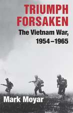 Triumph Forsaken: The Vietnam War, 1954–1965