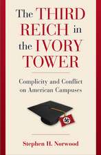 The Third Reich in the Ivory Tower: Complicity and Conflict on American Campuses