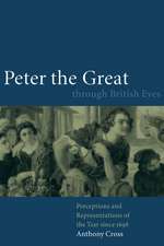 Peter the Great through British Eyes: Perceptions and Representations of the Tsar since 1698