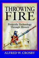 Throwing Fire: Projectile Technology through History