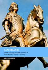 Fatherlands: State-Building and Nationhood in Nineteenth-Century Germany