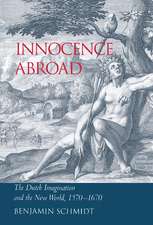 Innocence Abroad: The Dutch Imagination and the New World, 1570–1670