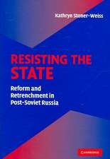 Resisting the State: Reform and Retrenchment in Post-Soviet Russia