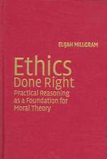 Ethics Done Right: Practical Reasoning as a Foundation for Moral Theory
