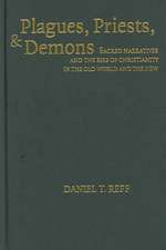 Plagues, Priests, and Demons: Sacred Narratives and the Rise of Christianity in the Old World and the New