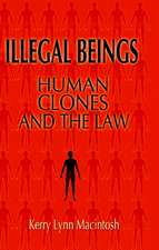 Illegal Beings: Human Clones and the Law