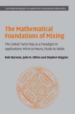 The Mathematical Foundations of Mixing: The Linked Twist Map as a Paradigm in Applications: Micro to Macro, Fluids to Solids