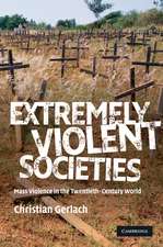 Extremely Violent Societies: Mass Violence in the Twentieth-Century World