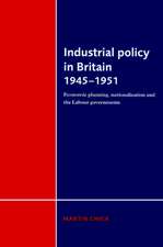 Industrial Policy in Britain 1945–1951: Economic Planning, Nationalisation and the Labour Governments