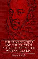 The Duke of Anjou and the Politique Struggle during the Wars of Religion