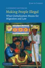 Making People Illegal: What Globalization Means for Migration and Law