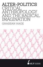 Alter-Politics: Critical Anthropology and the Radical Imagination