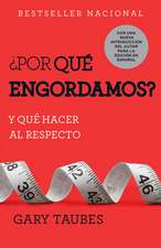 ¿Por Qué Engordamos?: Y Qué Hacer Al Respecto / Why We Get Fat: And What to Do about It: Y Qué Hacer Al Respecto