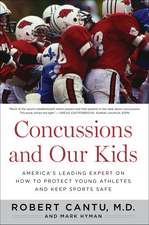 Concussions And Our Kids: America's Leading Expert on How to Protect Young Athletes and Keep Sports Safe