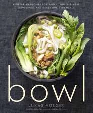 Bowl: Vegetarian Recipes for Ramen, Pho, Bibimbap, Dumplings, and Other One-Dish Meals