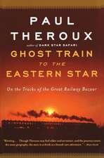 Ghost Train To The Eastern Star: On the Tracks of the Great Railway Bazaar