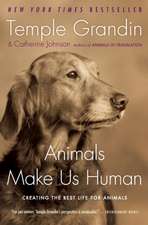 Animals Make Us Human: Creating the Best Life for Animals