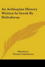 An Aethiopian History Written In Greek By Heliodorus