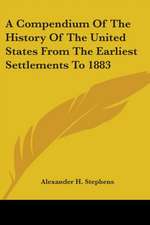 A Compendium Of The History Of The United States From The Earliest Settlements To 1883