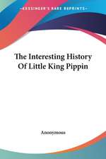 The Interesting History Of Little King Pippin