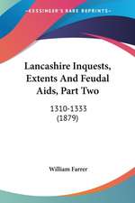 Lancashire Inquests, Extents And Feudal Aids, Part Two