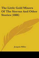 The Little Gold Miners Of The Sierras And Other Stories (1886)