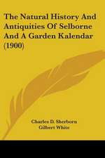 The Natural History And Antiquities Of Selborne And A Garden Kalendar (1900)