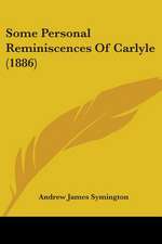 Some Personal Reminiscences Of Carlyle (1886)