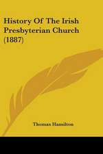 History Of The Irish Presbyterian Church (1887)