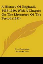 A History Of England, 1485-1580, With A Chapter On The Literature Of The Period (1891)