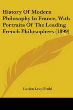 History Of Modern Philosophy In France, With Portraits Of The Leading French Philosophers (1899)