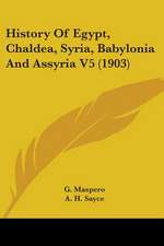 History Of Egypt, Chaldea, Syria, Babylonia And Assyria V5 (1903)