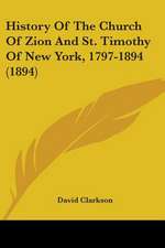 History Of The Church Of Zion And St. Timothy Of New York, 1797-1894 (1894)