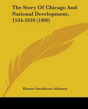 The Story Of Chicago And National Development, 1534-1910 (1909)