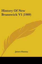 History Of New Brunswick V1 (1909)