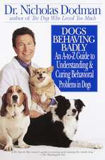 Dogs Behaving Badly: An A-Z Guide to Understanding and Curing Behavorial Problems in Dogs