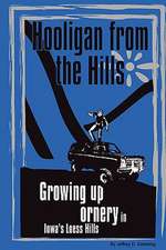 Hooligan from the Hills: Growing Up Ornery in Iowa's Loess Hills