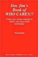 Doc Jim's Book of Who Cares!?