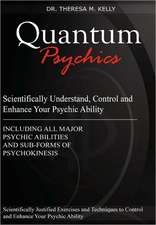 Quantum Psychics - Scientifically Understand, Control and Enhance Your Psychic Ability