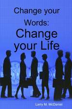 Change Your Words: Change Your Life