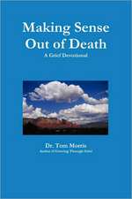 Making Sense Out of Death: A Grief Devotional