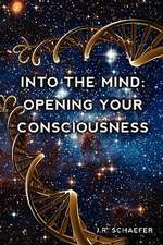 Into the Mind: Opening Your Consciousness