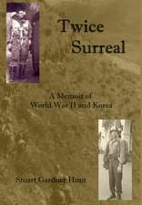 Twice Surreal - A Memoir of World War II and Korea