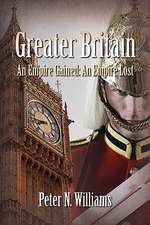 Greater Britain - An Empire Gained: An Empire Lost