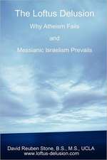 The Loftus Delusion: Why Atheism Fails and Messianic Israelism Prevails