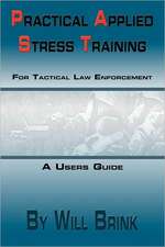 Practical Applied Stress Training (P.A.S.T) for Tactical Law Enforcement