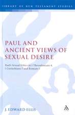 Paul and Ancient Views of Sexual Desire: Paul's Sexual Ethics in 1 Thessalonians 4, 1 Corinthians 7 and Romans 1