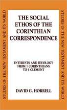 The Social Ethos of the Corinthian Correspondence: Interests and Ideology from 1 Corinthians to 1 Clement