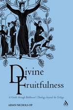 Divine Fruitfulness: A Guide through Balthasar's Theology beyond the Trilogy